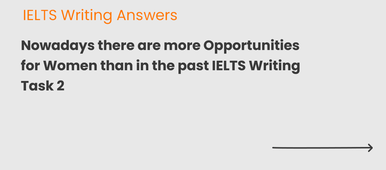 Nowadays there are more Opportunities for Women than in the past IELTS Writing Task 2